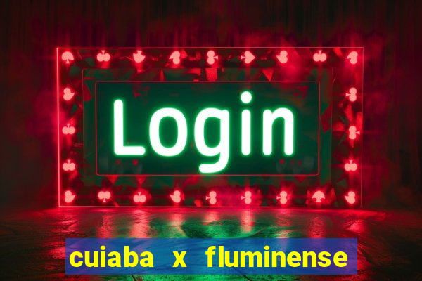 cuiaba x fluminense ao vivo